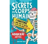 Les Secrets du corps humain Adam Kay (Auteur), Henry Paker (Illustration), Sophie Lecoq (Traduction)