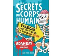 Les Secrets du corps humain Adam Kay (Auteur), Henry Paker (Illustration), Sophie Lecoq (Traduction)