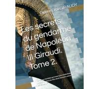 Les secrets du gendarme de Napoléon III Giraudi. Tome 2.: La fresque familiale qui traverse les bouleversements du XIXe et du début du XXe siècle à travers une enquête généalogique