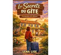 LES SECRETS DU GÎTE : La chambre aux silences: Un roman feel good pour adultes, sans clichés ni miracles forcés, qui parle à celles et ceux qui ont trop longtemps porté en silence.