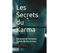 Les Secrets du Karma: Découvrir la Puissance Cachée de Vos Actions