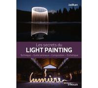 Jadikan – Les secrets du light painting – Technique, outils lumineux, composition, esthétique