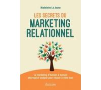 Les secrets du marketing relationnel Le marketing d’humain à humain décrypté et analysé pour réussir à votre tour - Madeleine Le Jeune - Diateino Eds - broché - Etude
