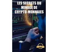 Les secrets du minage de crypto-monnaies: Conseils, astuces et guides pour le minage de l'Ethereum, du Litecoin, du Zcash, du Dash, du Ravencoin et d'autres crypto-monnaies.