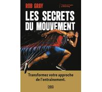 Les secrets du mouvement : Transformez votre approche de l'entraînement