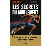 Les secrets du mouvement : Transformez votre approche de l'entraînement Olivier Pauly (Traduction), Robert Gray (Auteur)