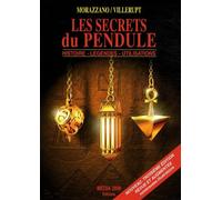 Les Secrets Du Pendule - Histoire, Légendes, Utilisations