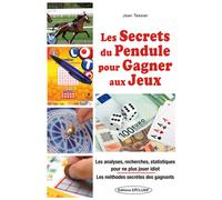 Les secrets du pendule pour gagner aux jeux - Les analyses, recherches, statistiques pour ne plus jouer idiot - Jean Tessier - Exclusif - broché - Essai