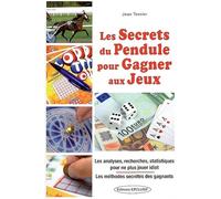 Les secrets du pendule pour gagner aux jeux: Les analyses, recherches, statistiques pour ne plus jouer idiot