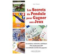 Les secrets du pendule pour gagner aux jeux - Les analyses, recherches, statistiques pour ne plus jouer idiot