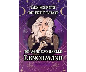 Les secrets du petit Tarot de Mademoiselle Lenormand: Nouveauté : Découvrez les mystères du petit tarot de Mademoiselle Lenormand : Guide complet pour débutants et experts