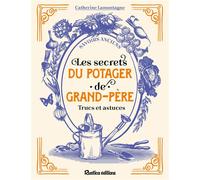 Les secrets du potager de grand-père Trucs et astuces - Catherine Lamontagne - Rustica - broché - Guide