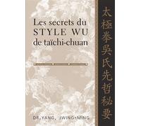 Les secrets du style wu de taichi-chuan - YANG JWING-MING (DR) - Budo Eds - broché - Guide