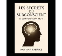 Les secrets du subconscient: Se comprendre soi même