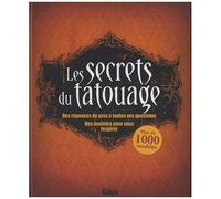Les Secrets Du Tatouage - Des Réponses De Pros À Toutes Vos Questions, Des Modèles Pour Vous Inspirer