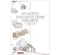 Les secrets d'un coup de crayon d'architecte: ou l'intelligence naturelle du dessin à la main