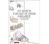 Les secrets d'un coup de crayon d'architecte Ou l'intelligence naturelle du dessin à la main - Harrison - Le Moniteur - broché - Guide