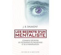 Les secrets d'un mentaliste: Comment décrypter les techniques du mensonge et de la manipulation