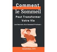 Les Secrets d'un Sommeil Profond: Comment le Sommeil Peut Transformer Votre Vie