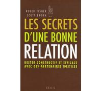 Les Secrets D'une Bonne Relation - Rester Constructif Et Efficace Avec Des Partenaires Hostiles