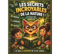 Les Secrets Incroyables de la Nature - Ce que la nature ne te dit jamais - BD enfant 7-10 ans: Observe la nature autrement et comprends ses secrets… comme un enquêteur.