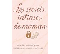 Les secrets intimes de maman: Journal intime élégant pour confier ses émotions et garder ses souvenirs