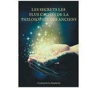 Les Secrets Les Plus Cachés De La Philosophie Des Anciens - Enigmes Et Mystères De L'histoire Philosophique De L'humanité