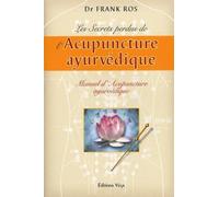 Frank Rosell – Les secrets perdus de l'Acupuncture ayurvédique – Manuel – Trad. André Dommergues