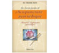 Frank Rosell – Les secrets perdus de l'Acupuncture ayurvédique – Manuel – Trad. André Dommergues