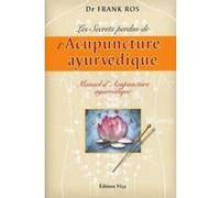 Les secrets perdus de l'Acupuncture ayurvédique - Manuel d'Acupuncture ayurvédique Frank Rosell (Auteur), André Dommergues (Traduction)