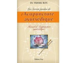 Les secrets perdus de l'Acupuncture ayurvédique - Manuel d'Acupuncture ayurvédique Frank Rosell (Auteur), André Dommergues (Traduction)