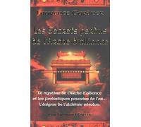 Les Secrets Perdus De L'arche D'alliance - Le Mystère De L'arche D'alliance Et Les Fantastiques Pouvoirs De L'or - L'énigme De L'alchimie Résolue