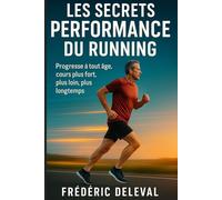 Les secrets performance du running: Progresse à tout âge, cours plus fort, plus loin, plus longtemps