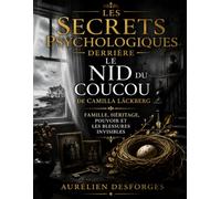 Les Secrets Psychologiques Derrière Le Nid du coucou de Camilla Läckberg: Famille, Héritage, Pouvoir Et Les Blessures Invisibles
