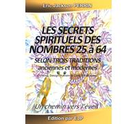 Les Secrets Spirituels des Nombres de 25 à 64: Selon 3 écoles des mystères anciennes et modernes