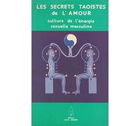 LES SECRETS TAOISTES DE L'AMOUR. Culture de l'énergie séxuelle masculine