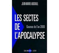 Les Sectes de l'apocalypse - Gourous de l'an 2000 - Jean-Marie Abgrall - Calmann-Levy - Livre