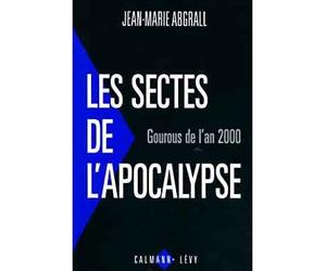 Les Sectes de l'apocalypse - Gourous de l'an 2000 - Jean-Marie Abgrall - Calmann-Levy - Livre