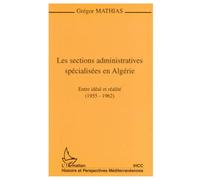 Les sections administratives spécialisées en Algérie. Entre idéal et réalité 1955-1962