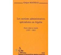 Gregor Mathias – Les sections administratives spécialisées en Algérie – Entre idéal et réalité