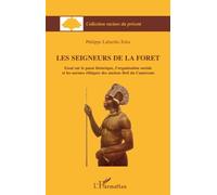 Les seigneur de la forêt Essai sur le passé historique, l'organisation sociale et les normes éthiques des anciens Beti du Cameroun - Philippe Laburthe-Tolra - L'harmattan - broché - Essai
