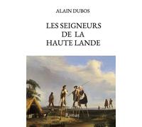 Les Seigneurs de la Haute-Lande - Alain Dubos - Bookelis - broché - Roman