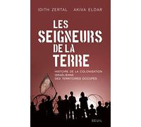Les Seigneurs de la Terre: Histoire de la colonisation israélienne des territoires occupés