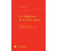 Les Seigneurs de la Terre sainte Pratiques du pouvoir en Orient latin (1097-1230) - Florian Besson - Classiques Garnier - relié - Essai