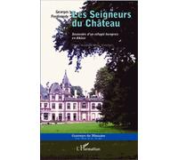 Les Seigneurs Du Château - Souvenirs D'un Réfugié Hongrois En Alsace