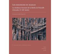 Les Seigneurs Du Marais - La Résidence Fossoyée De La Mothe De Pineuilh (Gironde, Xe-Xiie Siècle) 2 Volumes