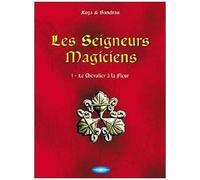 Les Seigneurs Magiciens Tome 1 - Le Chevalier À La Fleur