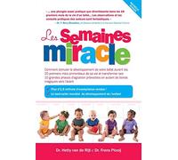 Les semaines miracle: Comment stimuler le développement de votre bébé durant les 20 premiers mois primordiaux de sa vie et transformer ses 10 grandes ... en autant de bonds magiques vers l?avant