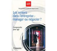 Les séniors dans l'entreprise : manager ou négocier ?: Comprendre pour agir.