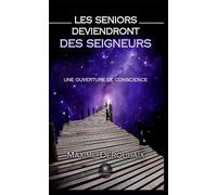 Les Seniors deviendront des Seigneurs Une ouverture de conscience - Maxime Deroubaix - Le Lys Bleu - broché - Essai